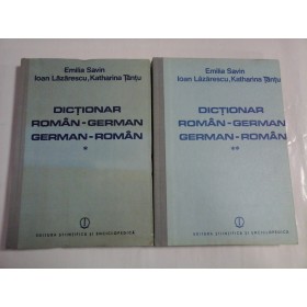 DICTIONAR ROMAN-GERMAN-GERMAN-ROMAN; ( 2 vol ) - EMILIA SAVIN, IOAN LAZARESCU, KATHARINA TANTU